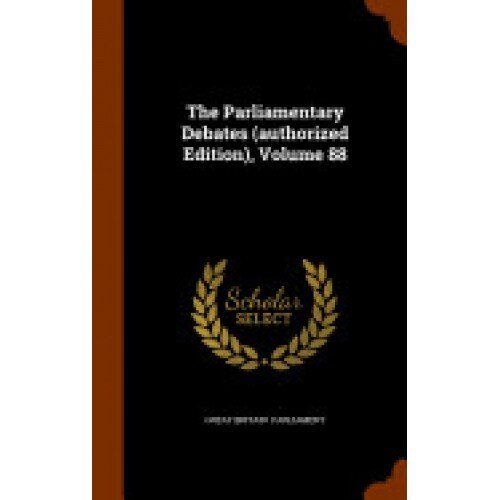 The Parliamentary Debates (Authorized Edition), Volume 88