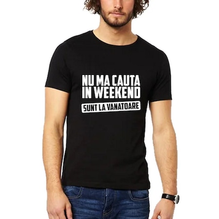 Tricou cu mesajul „Nu mă căuta în weekend, sunt la vânătoare”
