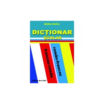 Dictionar Scolar Roman-Francez / Francez-Roman Dictionar Scolar Roman-Francez / Francez-Roman