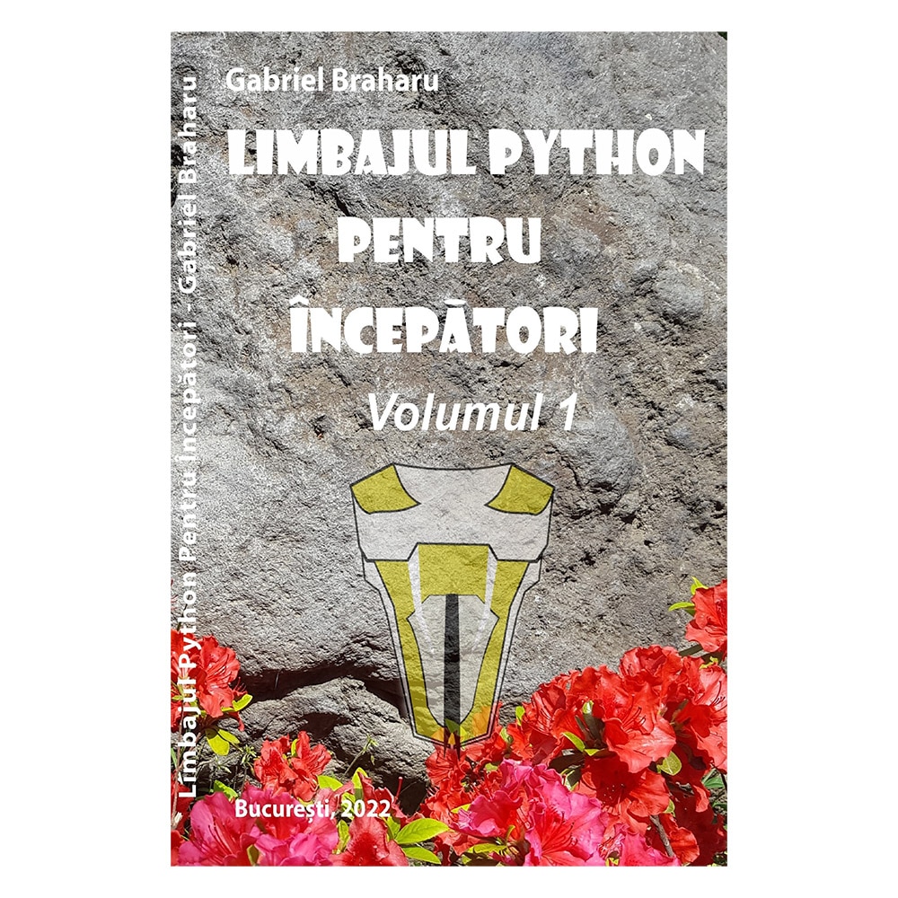 scared Don't want Mince Limbajul Python Pentru Incepatori (Volumul 1) - Gabriel Braharu - eMAG.ro