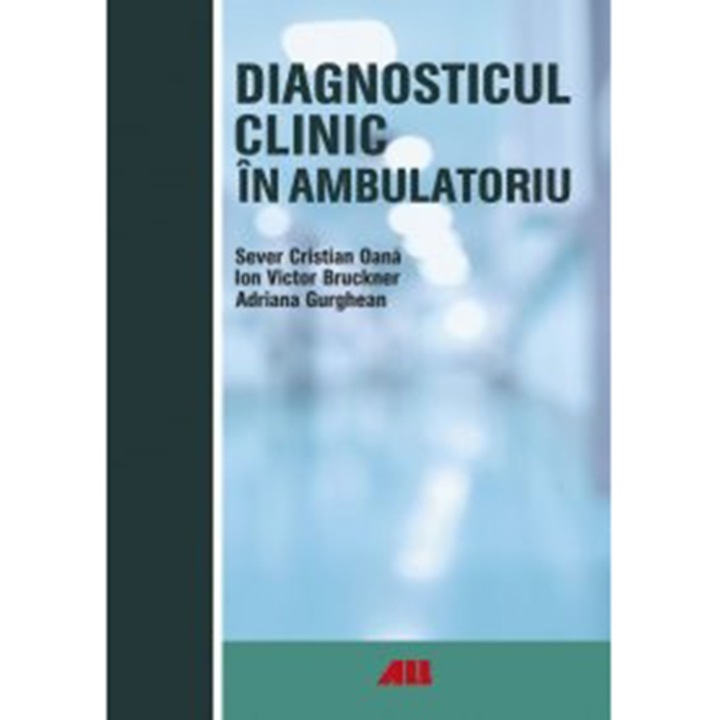 Diagnosticul clinic in ambulatoriu, Sever Cristian Oana Adriana Gurghean Ion Bruckner