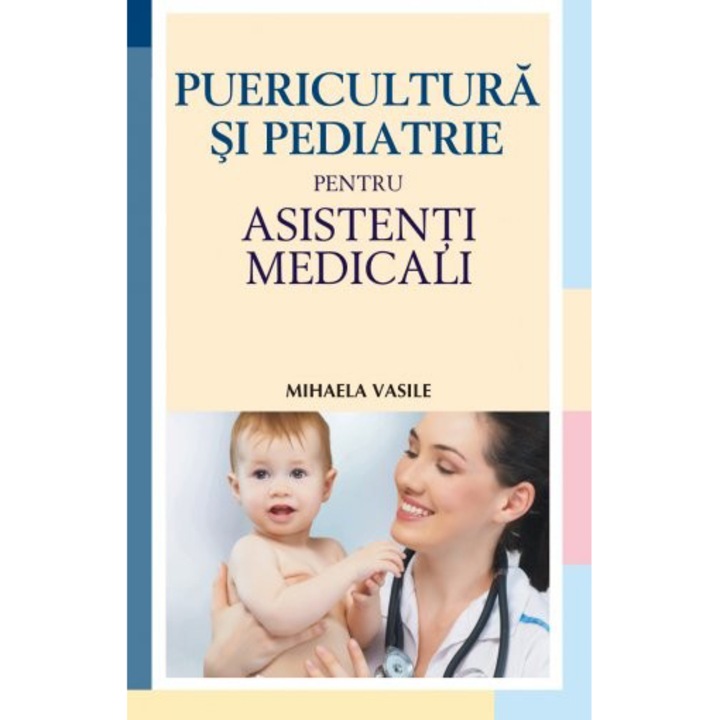 Puericultura si pediatrie pentru asistenti medicali. Editia a II-a, Mihaela Vasile