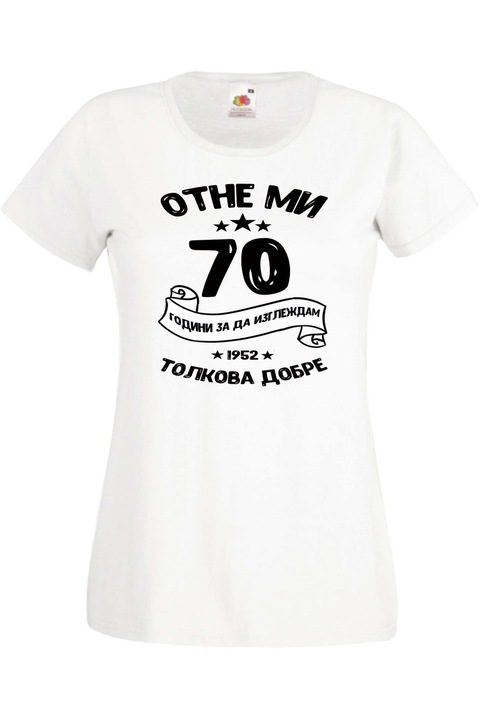 Tricou dama, TraLaLa, Bumbac, Mi-a luat 70 de ani sa arat asa de bine, Alb, 2XL