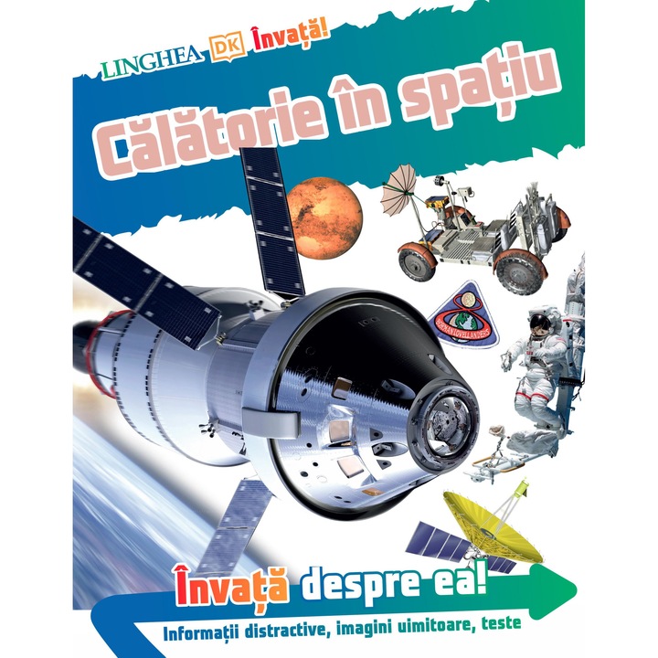 Calatorie in spatiu. Invata despre ea! Informatii distractive, imagini uimitoare, teste, . DK