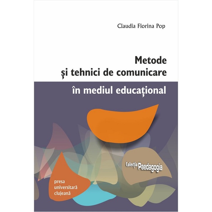 Metode Si Tehnici De Comunicare In Mediul Educational - Claudia Florina Pop