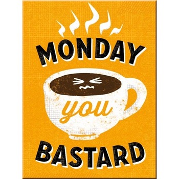 Magnet frigider - Monday You Bastard Magnet frigider - Monday You Bastard