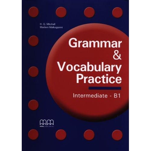 Grammar & Vocabulary Practice Intermediate B1 Student'S Book - H.Q. Mitchell , Marileni Malkogianni