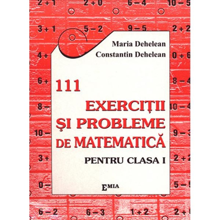 111 Exercitii Si Probleme De Matematica Cls 1 - Maria Dehelean