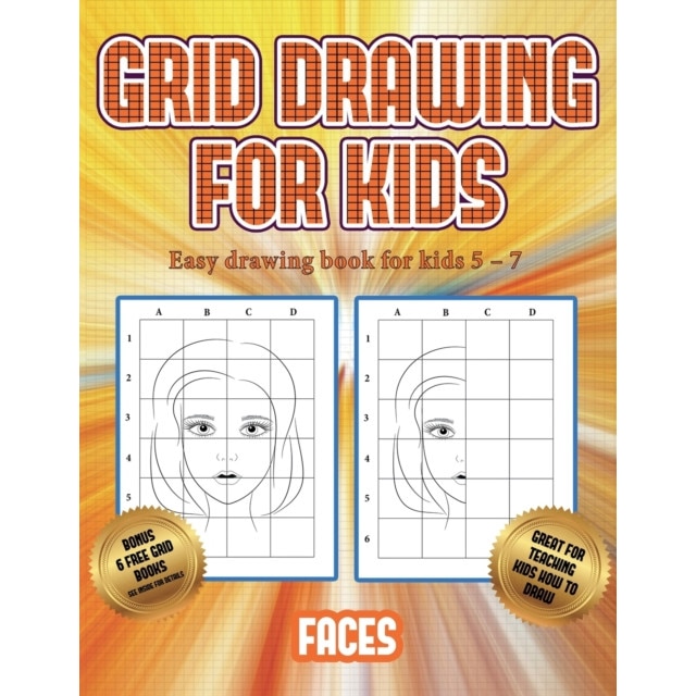 Easy drawing book for kids 5 - 7 (Grid drawing for kids - Faces): This book  teaches kids how to draw faces using grids|Paperback