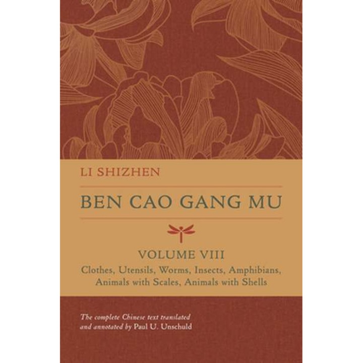 Ben Cao Gang Mu, Volume VIII – Clothes, Utensils, Worms, Insects, Amphibians, Animals with Scales, Animals with Shells de Li Shizhen