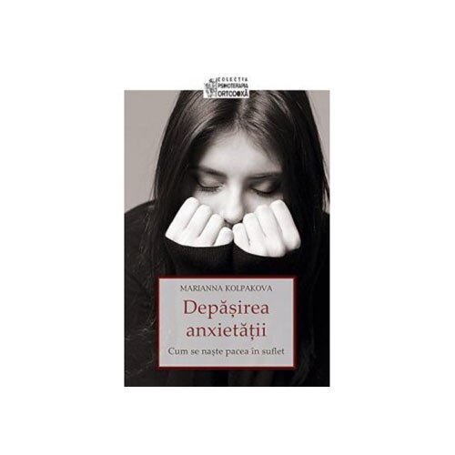 Depasirea anxietatii. Cum se naste pacea in suflet