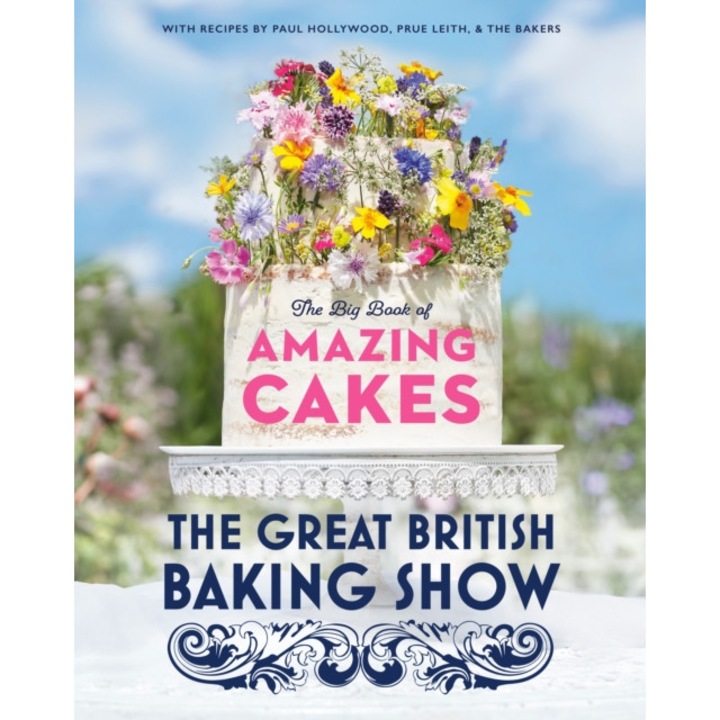 The Great British Baking Show: The Big Book of Amazing Cakes de The Baking Show Team