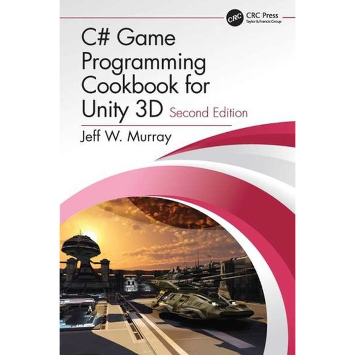 C# Game Programming Cookbook for Unity 3D de Ottawa, Ontario, Canada) Murray, Jeff W. (Psychic Parrot Games