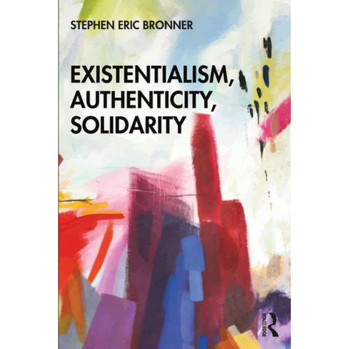 Existentialism, Authenticity, Solidarity de Stephen Eric Bronner