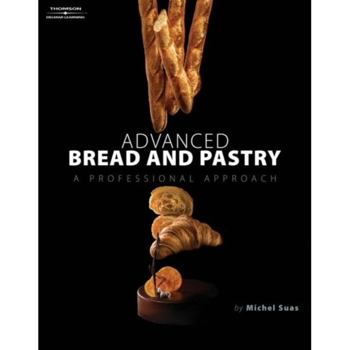 Advanced Bread and Pastry de Michel Suas