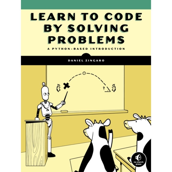 Learn To Code By Solving Problems de Daniel Zingaro