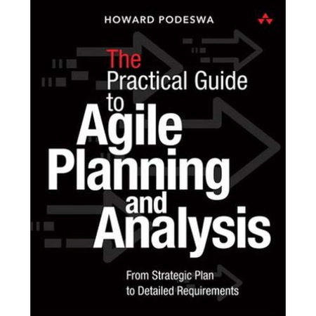 Practical Guide to Agile Business Analysis de Howard Podeswa - eMAG.ro