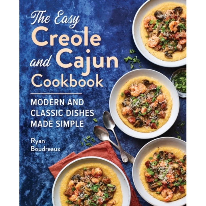 The Easy Creole and Cajun Cookbook: Modern and Classic Dishes Made Simple de Ryan Boudreaux