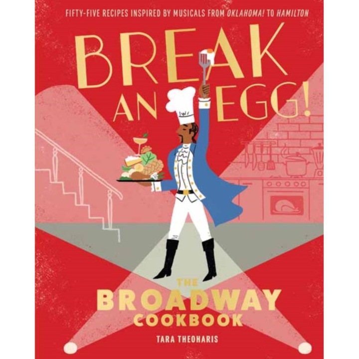 Break an Egg!: The Broadway Cookbook de Tara Theoharis