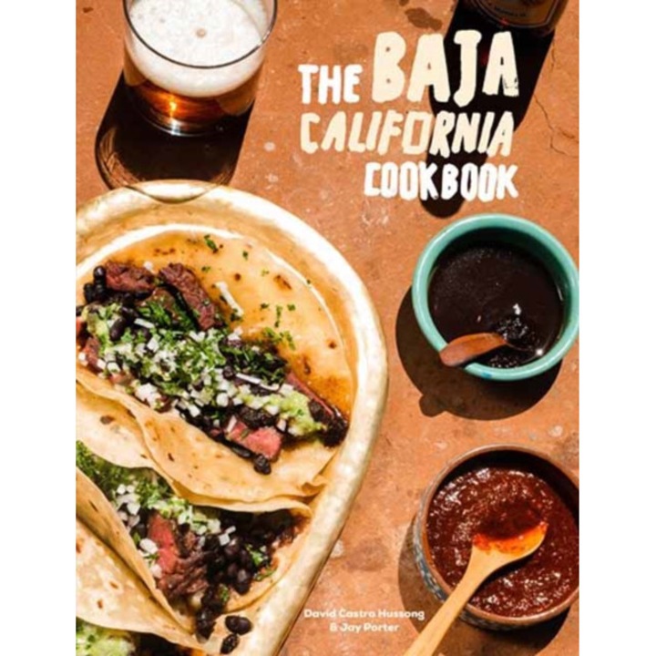 The Baja California Cookbook: Exploring the Good Life in Mexico de David Castro Hussong