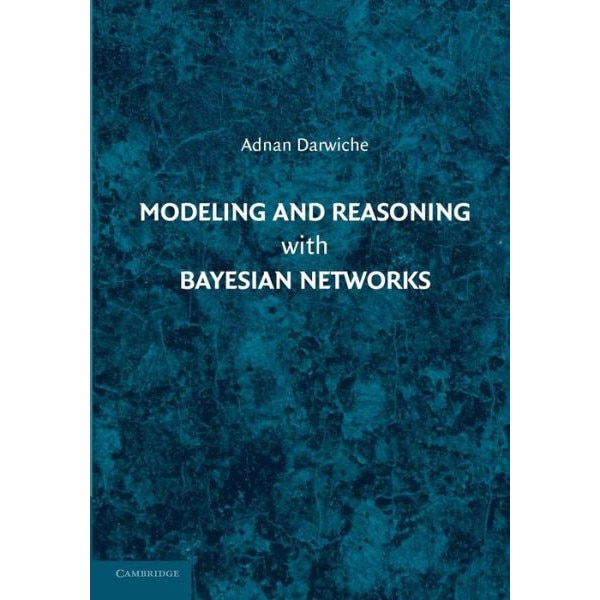 Modeling and Reasoning with Bayesian Networks de Adnan Darwiche - eMAG.ro