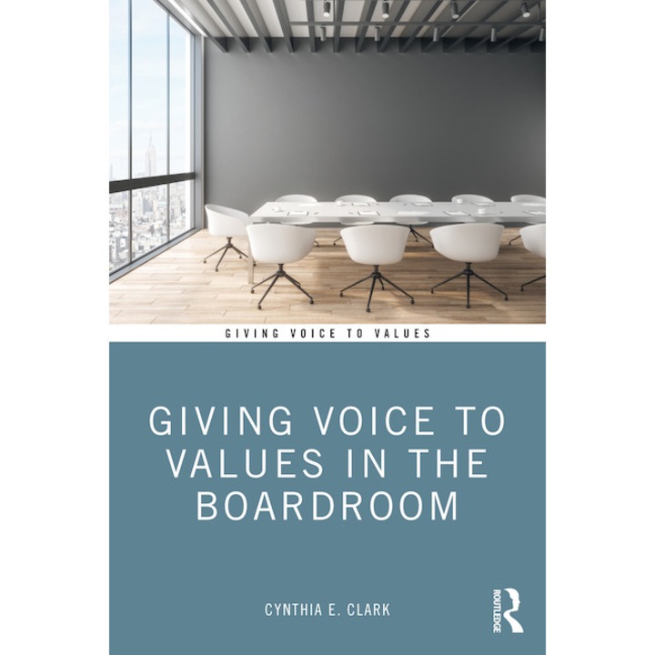 Giving Voice to Values in the Boardroom de Cynthia E. Clark