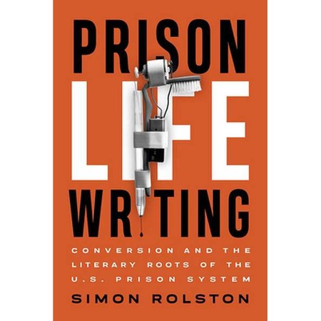Prison Life Writing: Conversion and the Literary Roots of the U.S ...