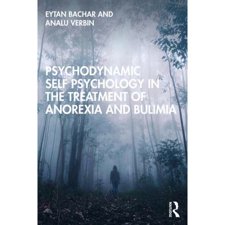 Psychodynamic Self Psychology in the Treatment of Anorexia and Bulimia de Analu Verbin