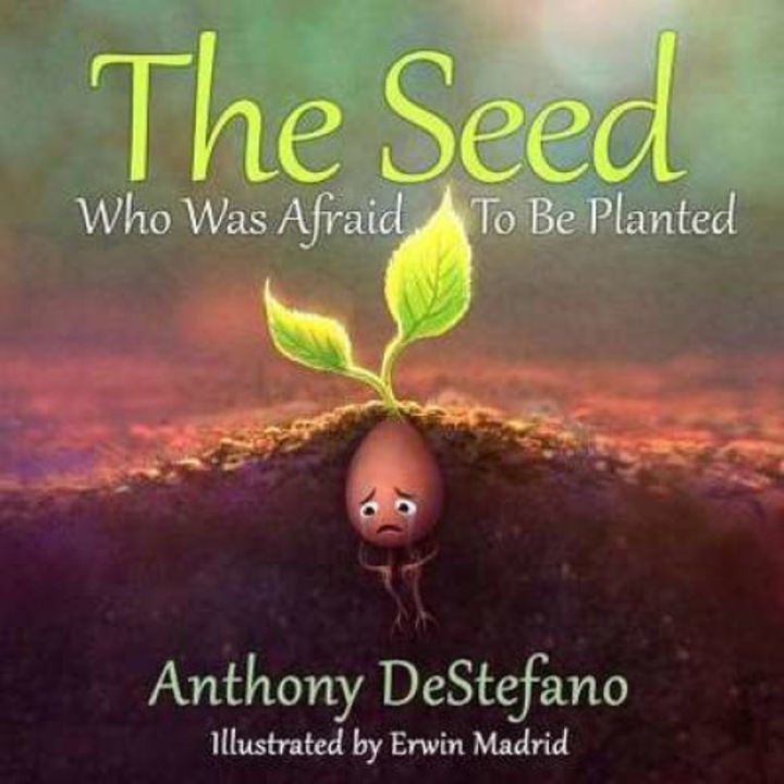 The Seed Who Was Afraid to Be Planted de Anthony Destefano