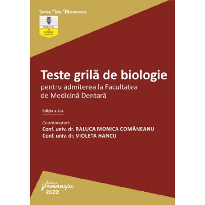 Teste Grila De Biologie Pentru Admiterea La Facultatea De Medicina Dentara Ed.2 - Raluca Monica Comaneanu, Violeta Hancu