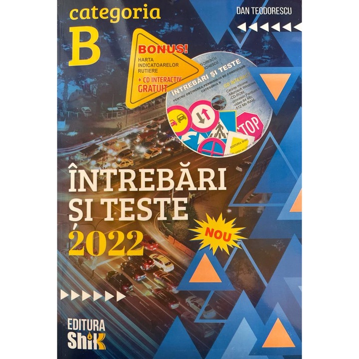 Intrebari si teste de legislatie rutiera pentru categoria B, in anul 2022, cu CD interactiv si harta indicatoarelor, Dan Teodorescu, Shik
