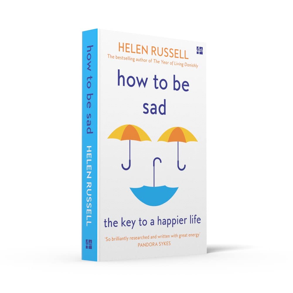 how-to-be-sad-the-key-to-a-happier-life-helen-russell-editia-2022