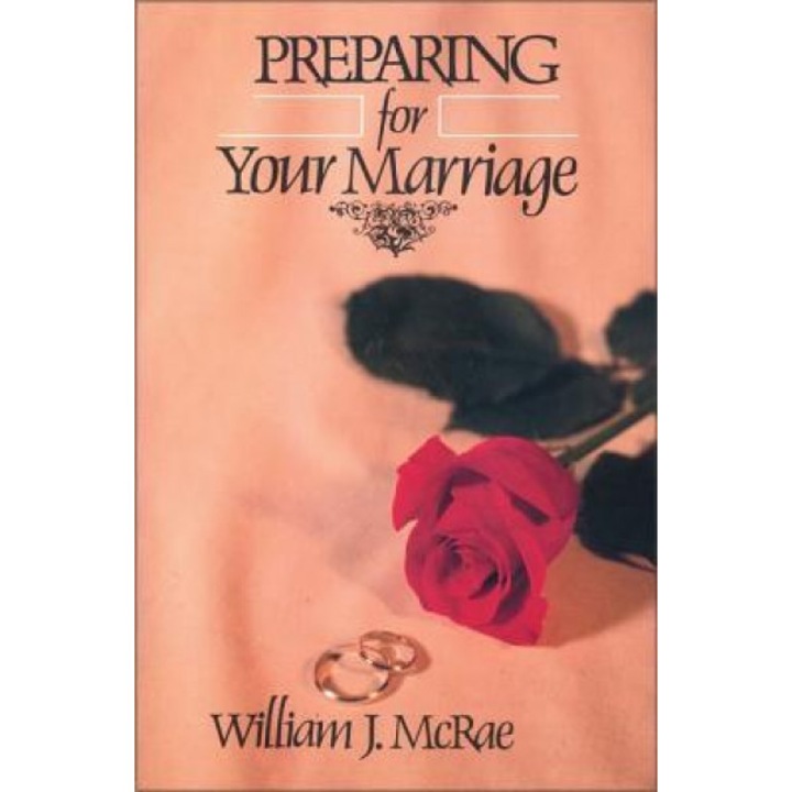 Preparing for Your Marriage, William J. McRae