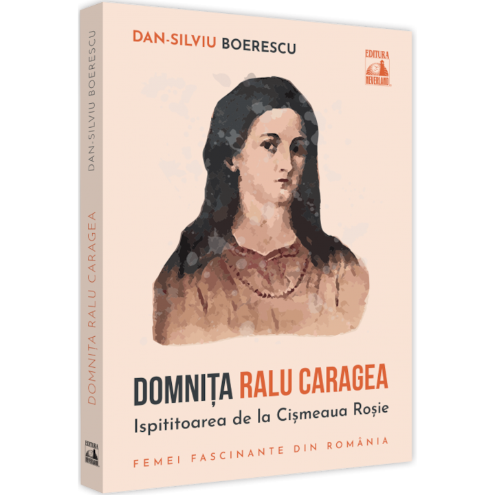 Domnita Ralu Caragea, ispititoarea de la Cismeaua Rosie - Dan-Silviu Boerescu