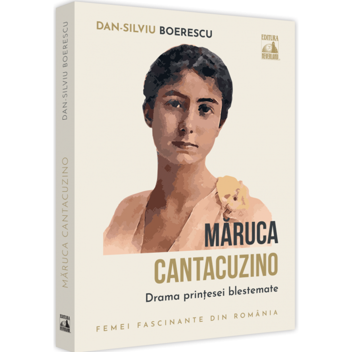 Maruca Cantacuzino. Drama printesei blestemate, Dan-Silviu Boerescu