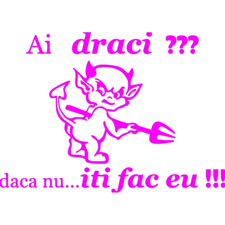Sticker auto "Ai draci, daca nu, iti fac eu'', 17x12cm, Roz
