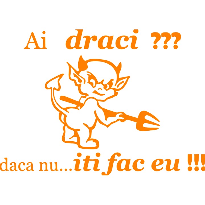 Sticker auto "Ai draci, daca nu, iti fac eu'', 17x12cm, Portocaliu