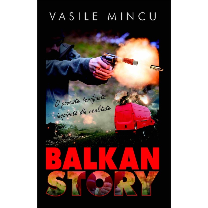 Balkan Story. O poveste terifianta inspirata din realitate, Vasile Mincu, 168 pag