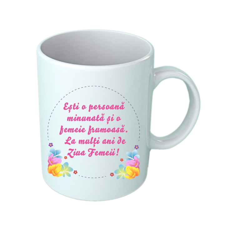 Cana personalizata 8 Martie Ziua Femeii cu mesajul "Esti o persoana minunata si o femeie frumoasa", ceramica alba, 350 ml