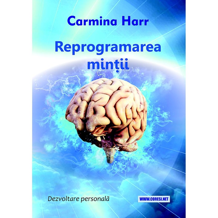Reprogramarea mintii. Dezvoltare personala de Carmina Harr