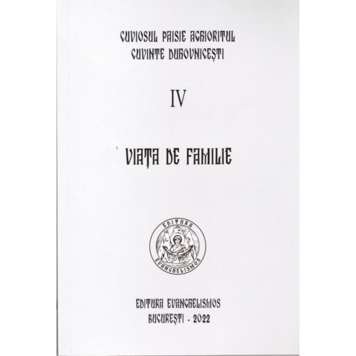 Viata de familie - Editie necartonata, Cuvinte duhovnicesti - volumul IV, Sfantul Paisie Aghioritul, 2022