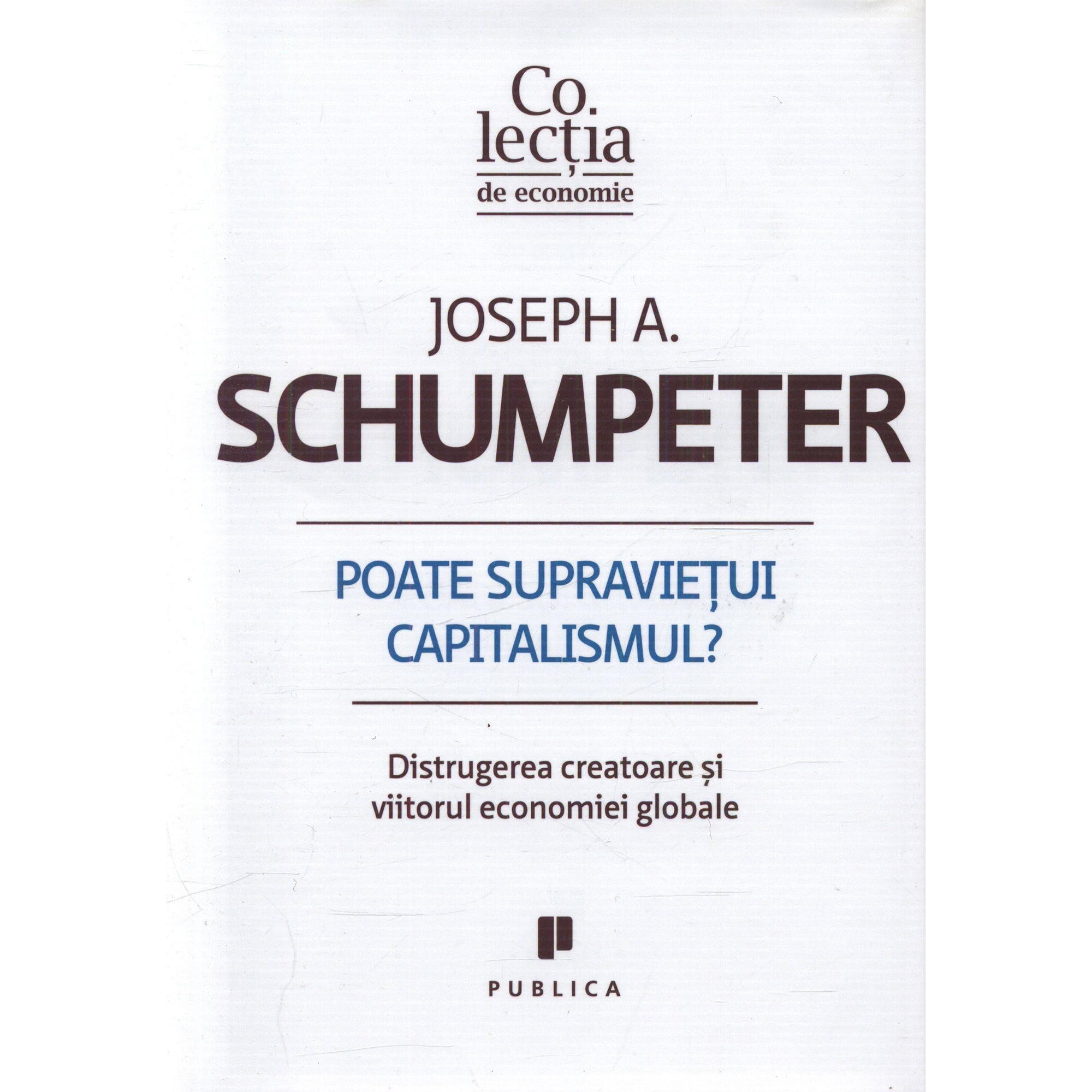 Poate Supravietui Capitalismul - Joseph A. Schumpeter