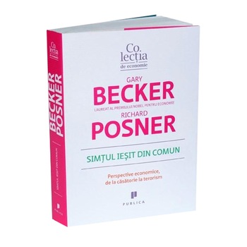 Simtul Ieşit Din Comun - Gary Becker, Richard Posner Simtul Ieşit Din Comun - Gary Becker, Richard Posner