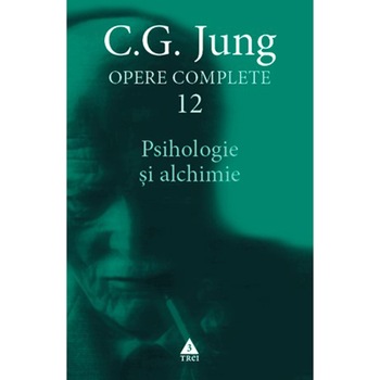 Opere Jung vol. 12. Psihologie si alchimie - Carl Gustav Jung Opere Jung vol. 12. Psihologie si alchimie - Carl Gustav Jung