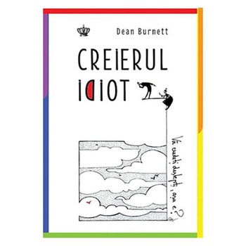 Creierul idiot, Dean Burnett Creierul idiot, Dean Burnett
