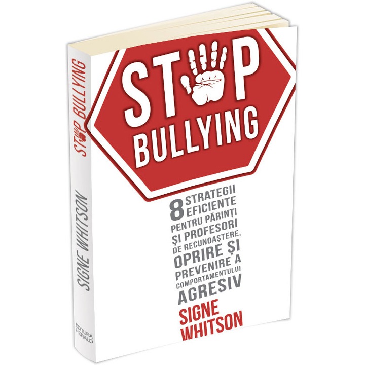 Stop bulling. 8 strategii eficiente pentru parinti si profesori de recunoastere, oprire si prevenire a comportamentului agresiv, Signe Whitson
