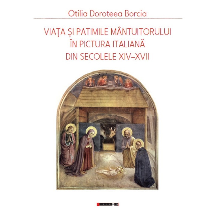 Viata Si Patimile Mantuitorului In Pictura Italiana Din Secolele Xiv-xvii - Otilia Doroteea Borcia