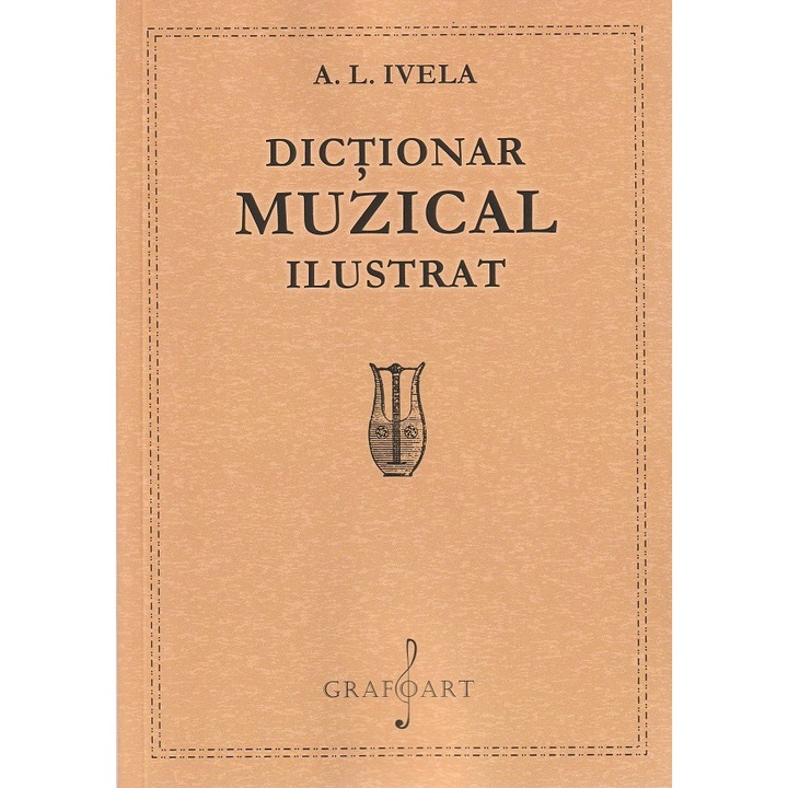 Dictionar Muzical Ilustrat - A. L. Ivela