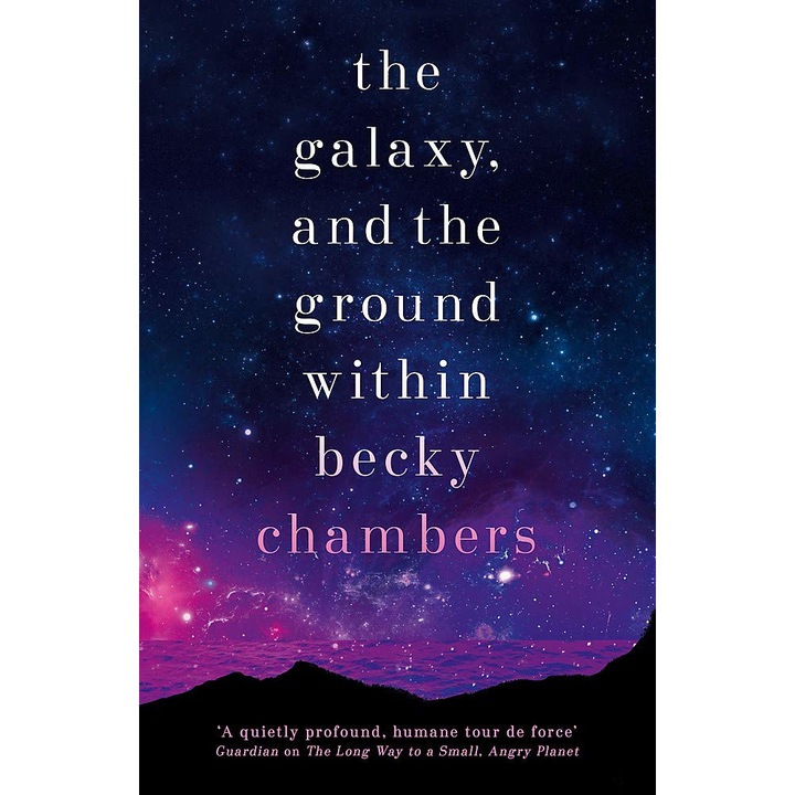 The Galaxy, and the Ground Within - Becky Chambers, editia 2022