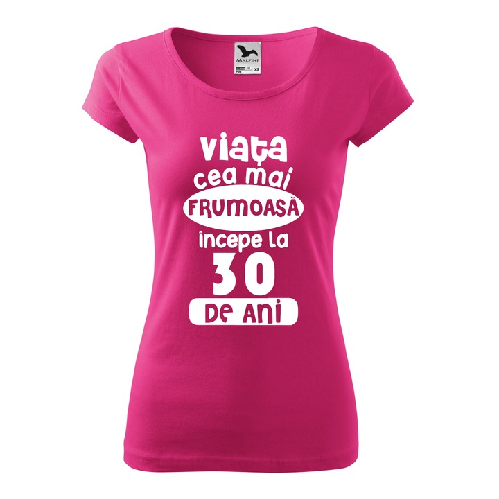 Tricou Dama, Personalizat "Viata cea mai frumoasa incepe la 30 de ani", Roz, Marime S